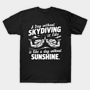 A day without skydiving is like a day without sunshine T-Shirt